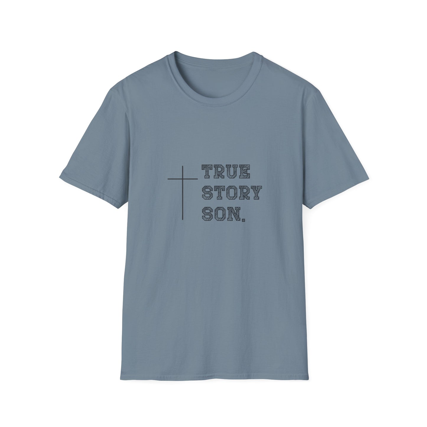 "True Story Son" Christian Inspirational Softstyle T-Shirt