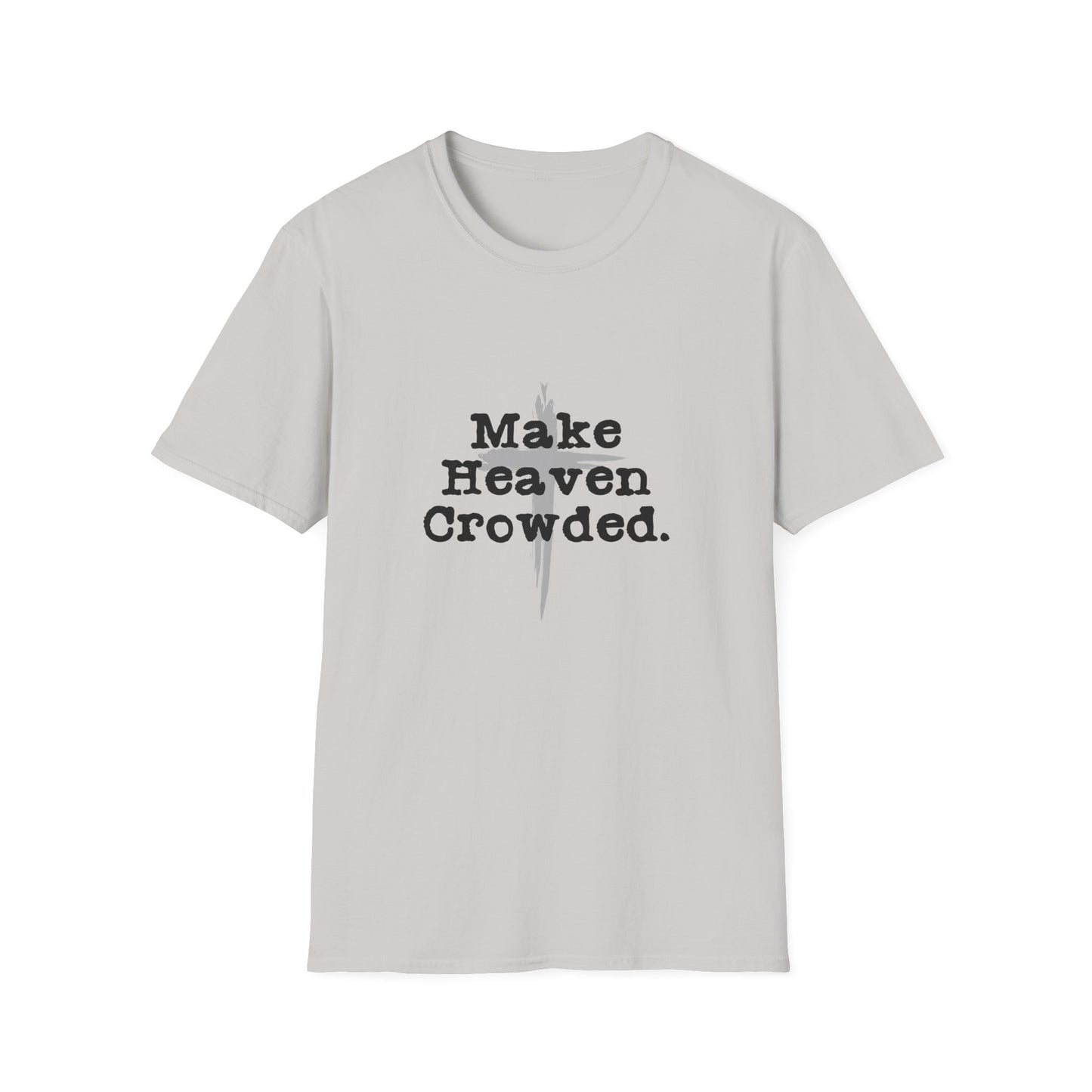 "Make Heaven Crowded" Inspirational Christian Softstyle Tshirt (Black/Gray Logo)
