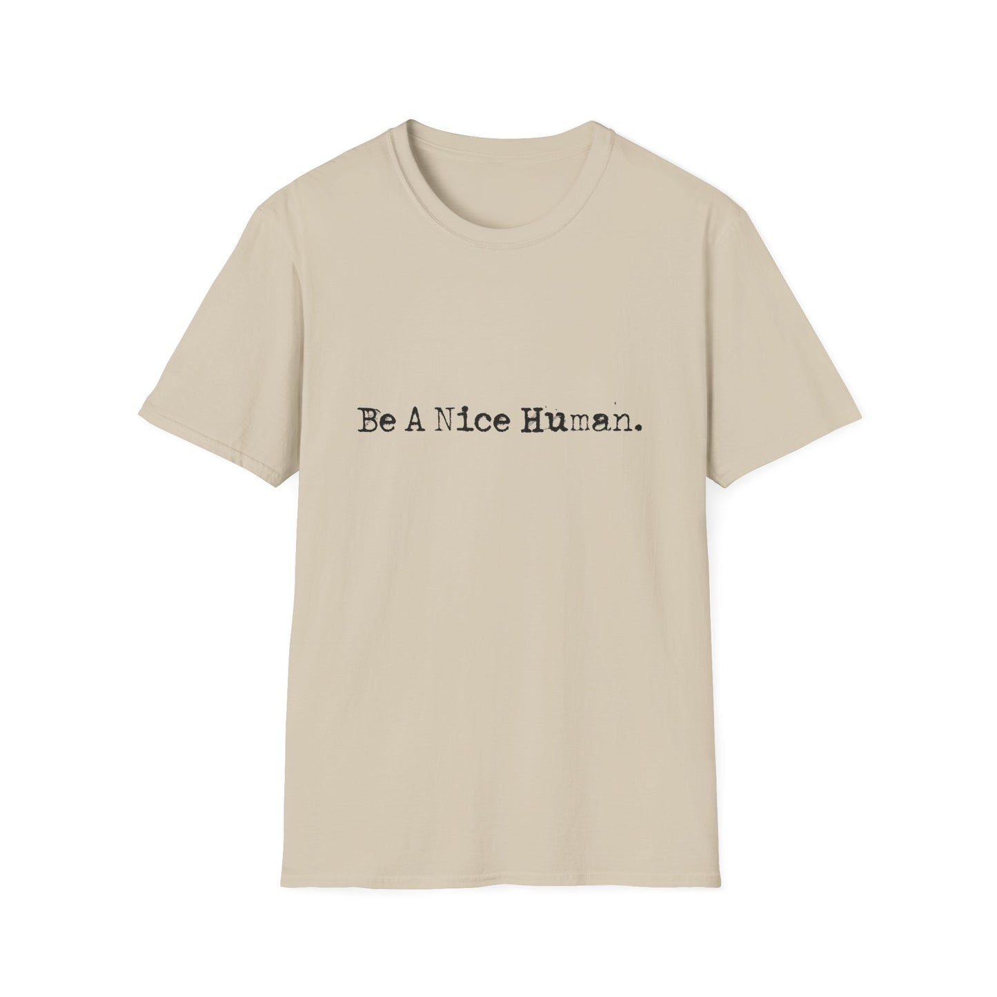 "Be a Nice Human" Inspirational Positive Quote SoftstyleTshirt (FP Black Logo)