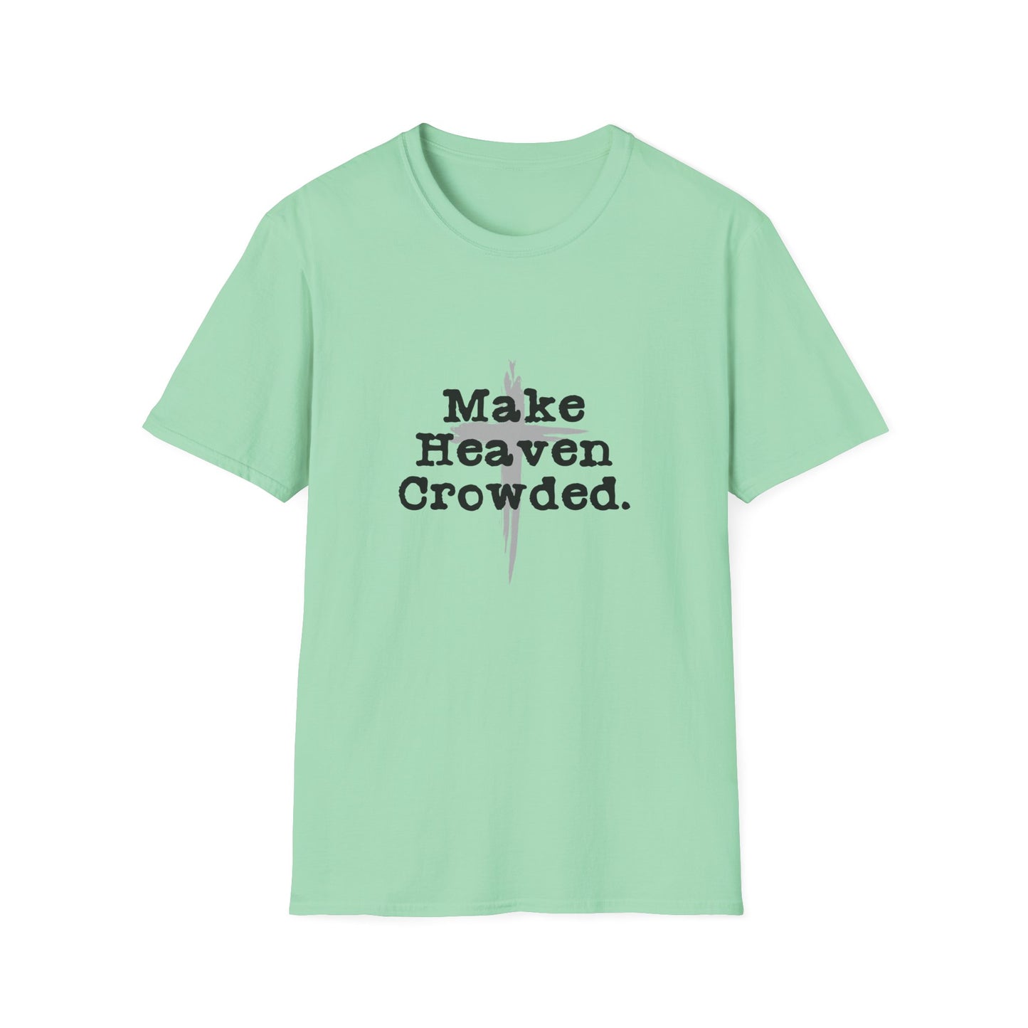 "Make Heaven Crowded" Inspirational Christian Softstyle Tshirt (Black/Gray Logo)