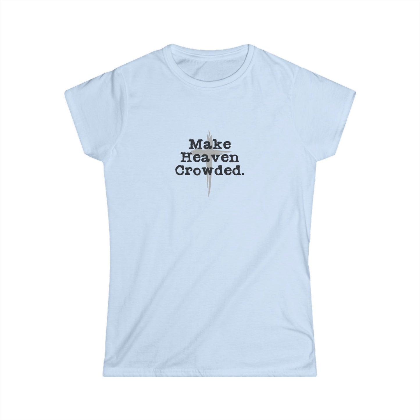 "Make Heaven Crowded" Christian Inspirational Women's Fitted Tee (Black/Gray Logo)