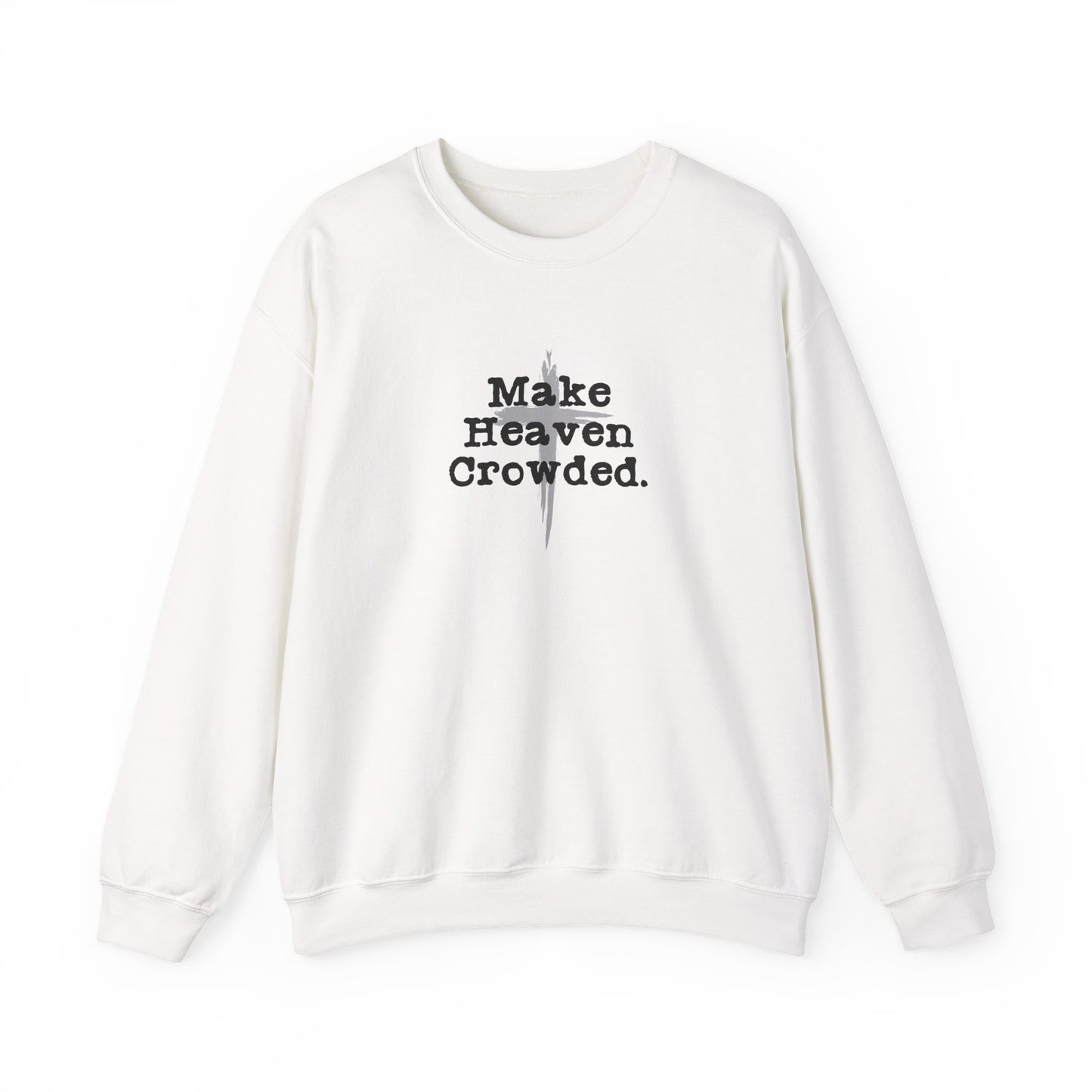 "Make Heaven Crowded" Christian Inspirational Sweatshirt