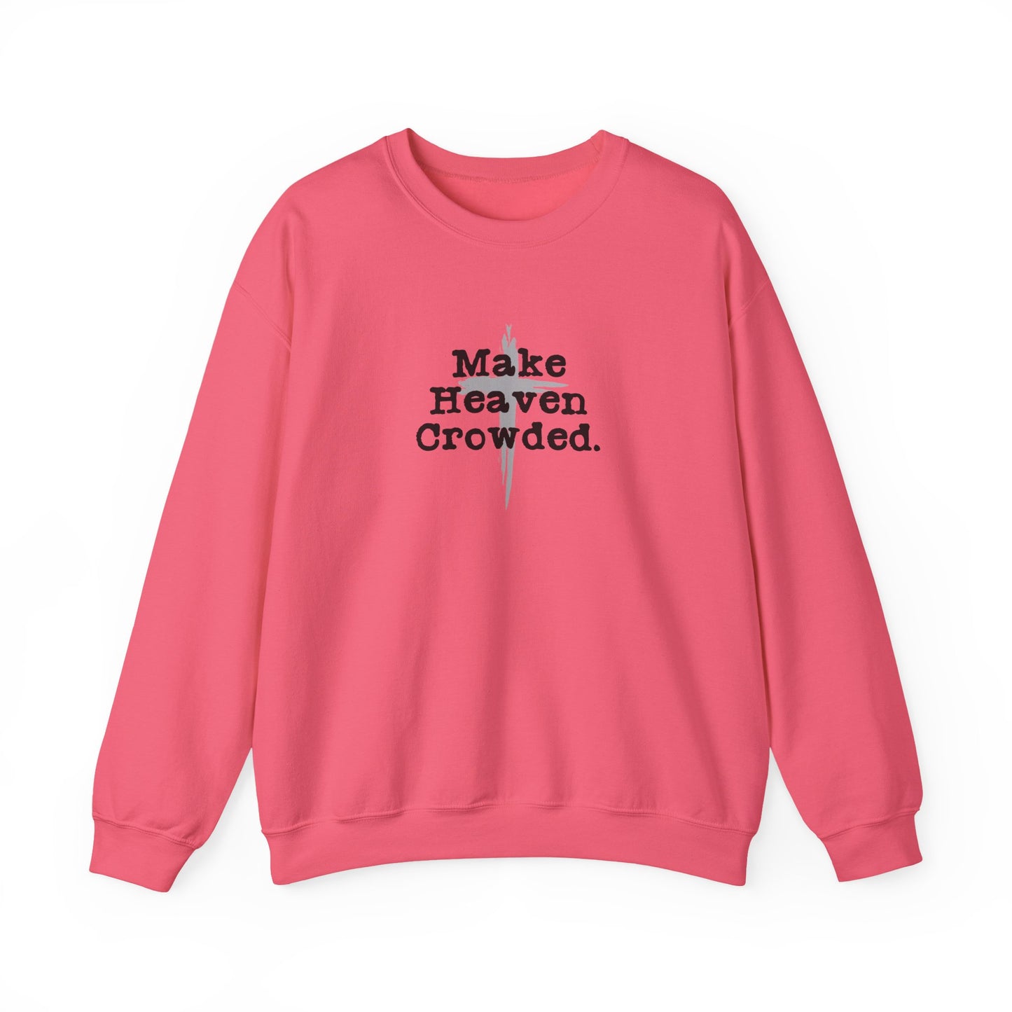 "Make Heaven Crowded" Christian Inspirational Sweatshirt