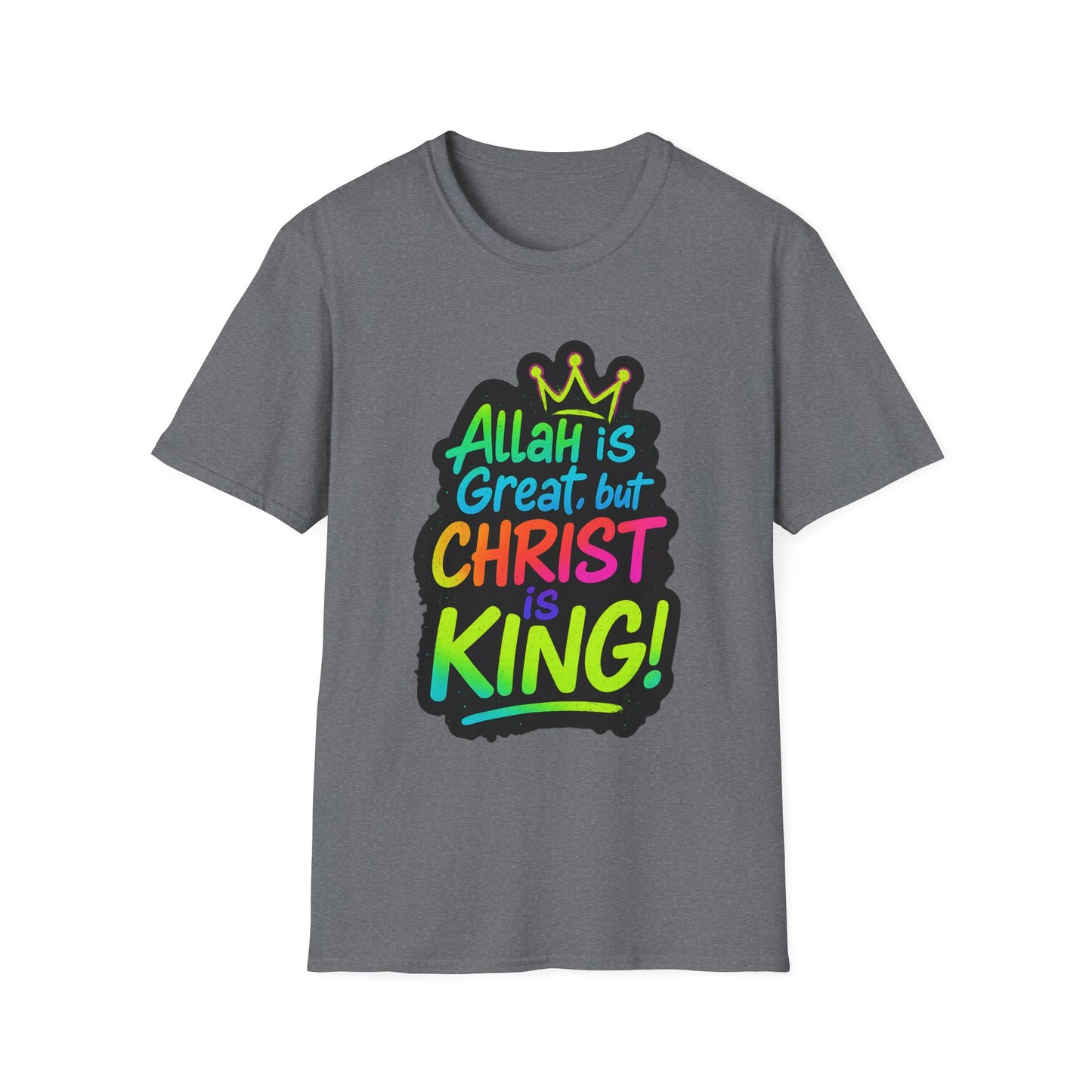 "Allah is Great but Christ is King!" Unisex Softstyle Tshirt