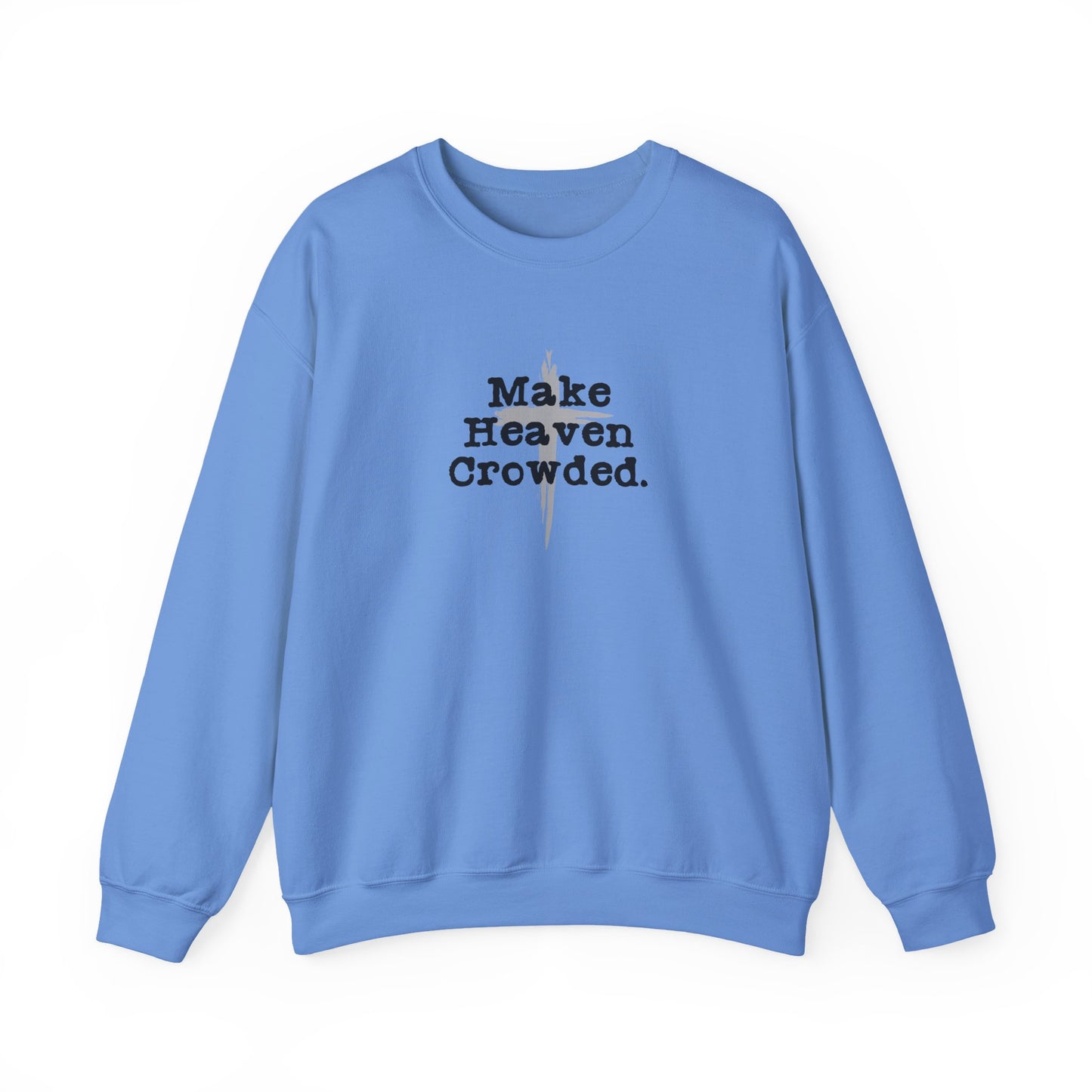 "Make Heaven Crowded" Christian Inspirational Sweatshirt