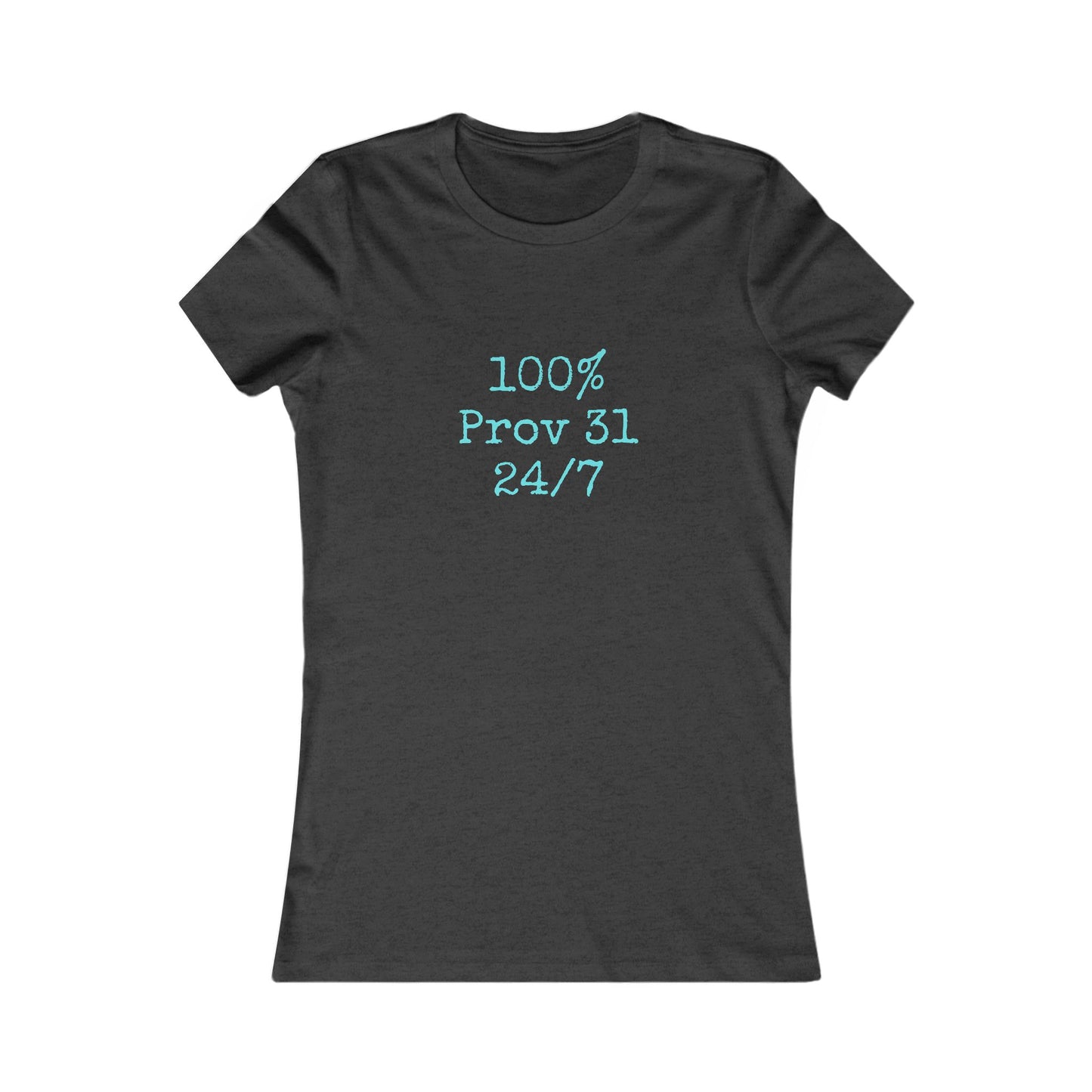 "100% Proverbs 31 24/7" Proverbs 31 Woman Christian Bible Verse Fitted T-Shirt (Aqua)