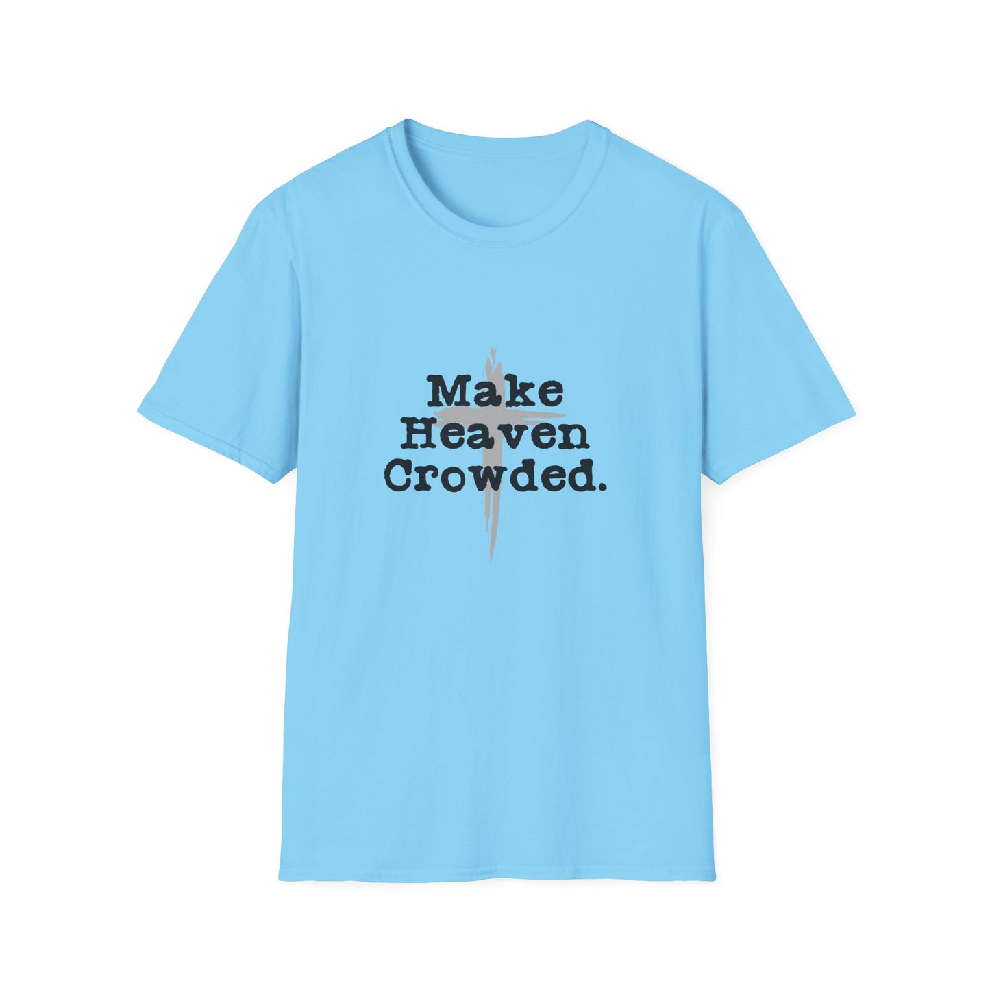 "Make Heaven Crowded" Inspirational Christian Softstyle Tshirt (Black/Gray Logo)