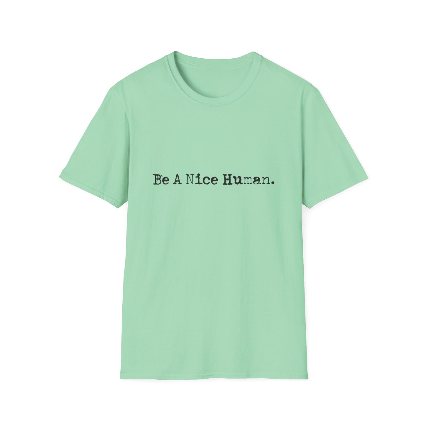 "Be a Nice Human" Inspirational Positive Quote SoftstyleTshirt (FP Black Logo)