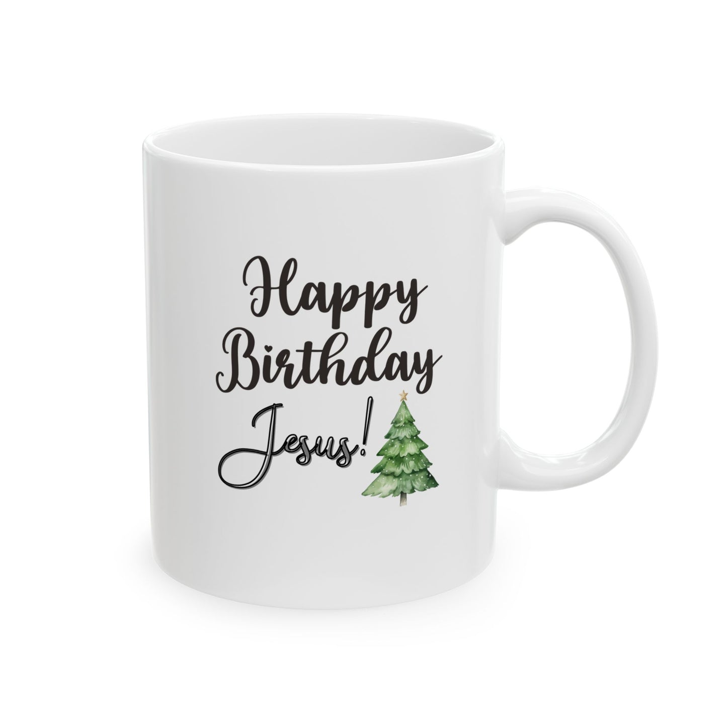 Happy Birthday Jesus Ceramic Mug, (11oz, 15oz) - Sweet Baby Jeez Teez