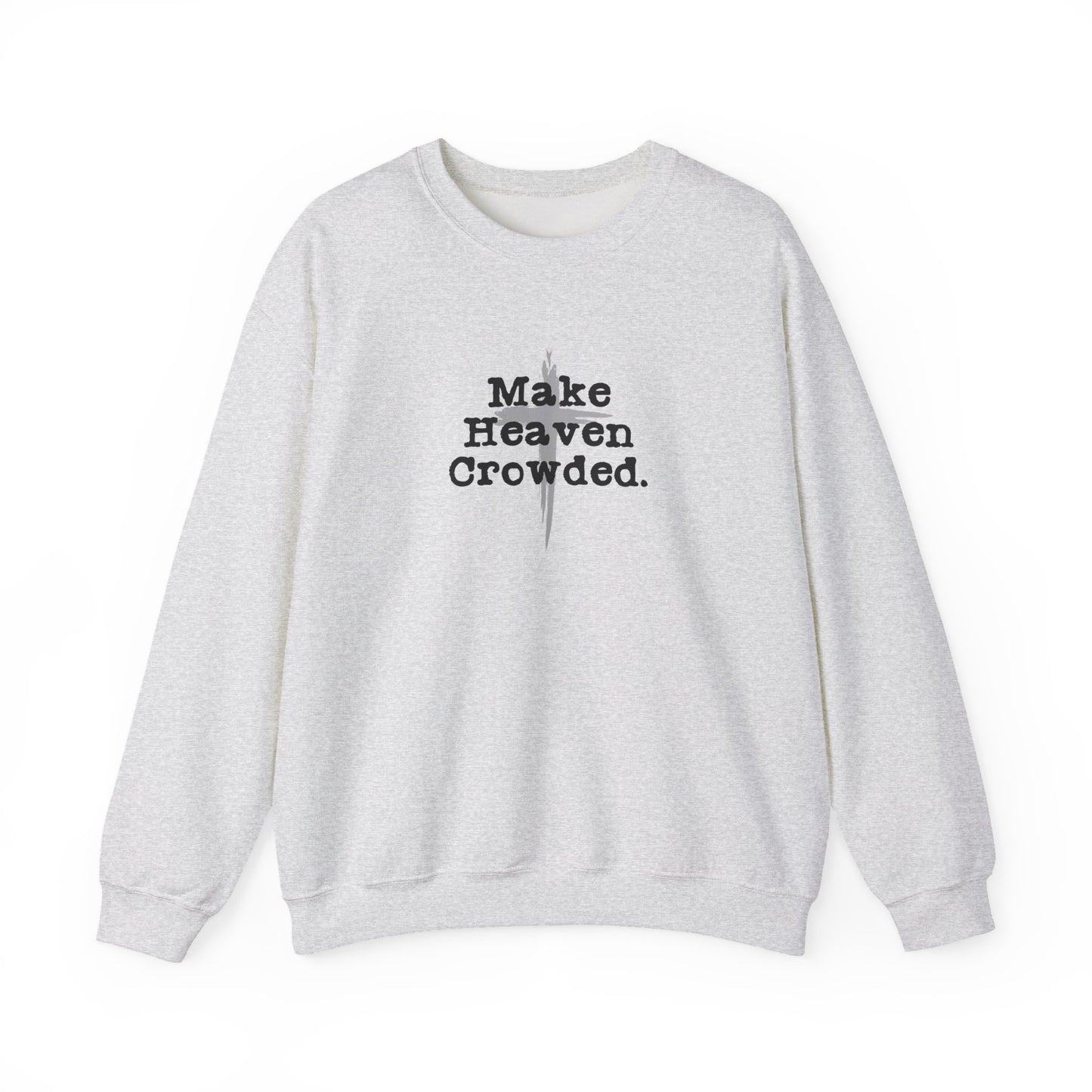 "Make Heaven Crowded" Christian Inspirational Sweatshirt