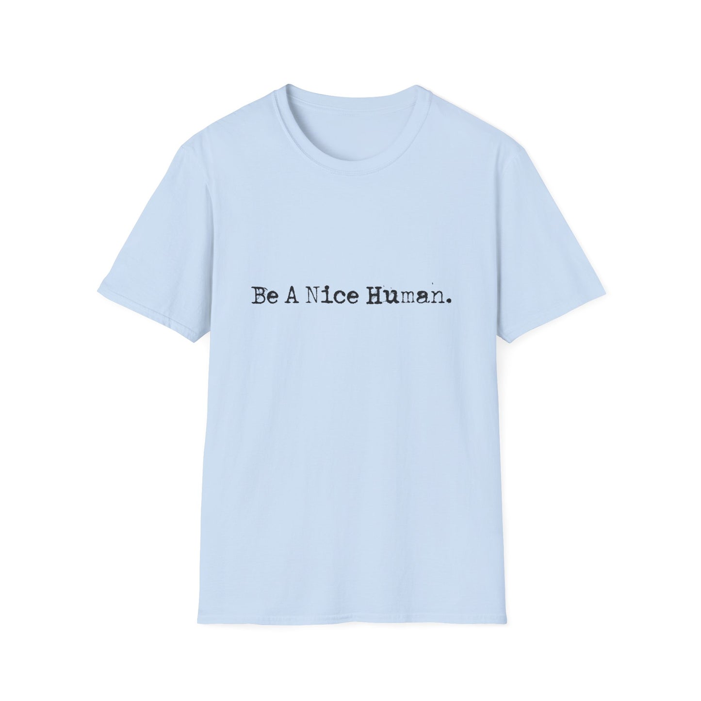 "Be a Nice Human" Inspirational Positive Quote SoftstyleTshirt (FP Black Logo)