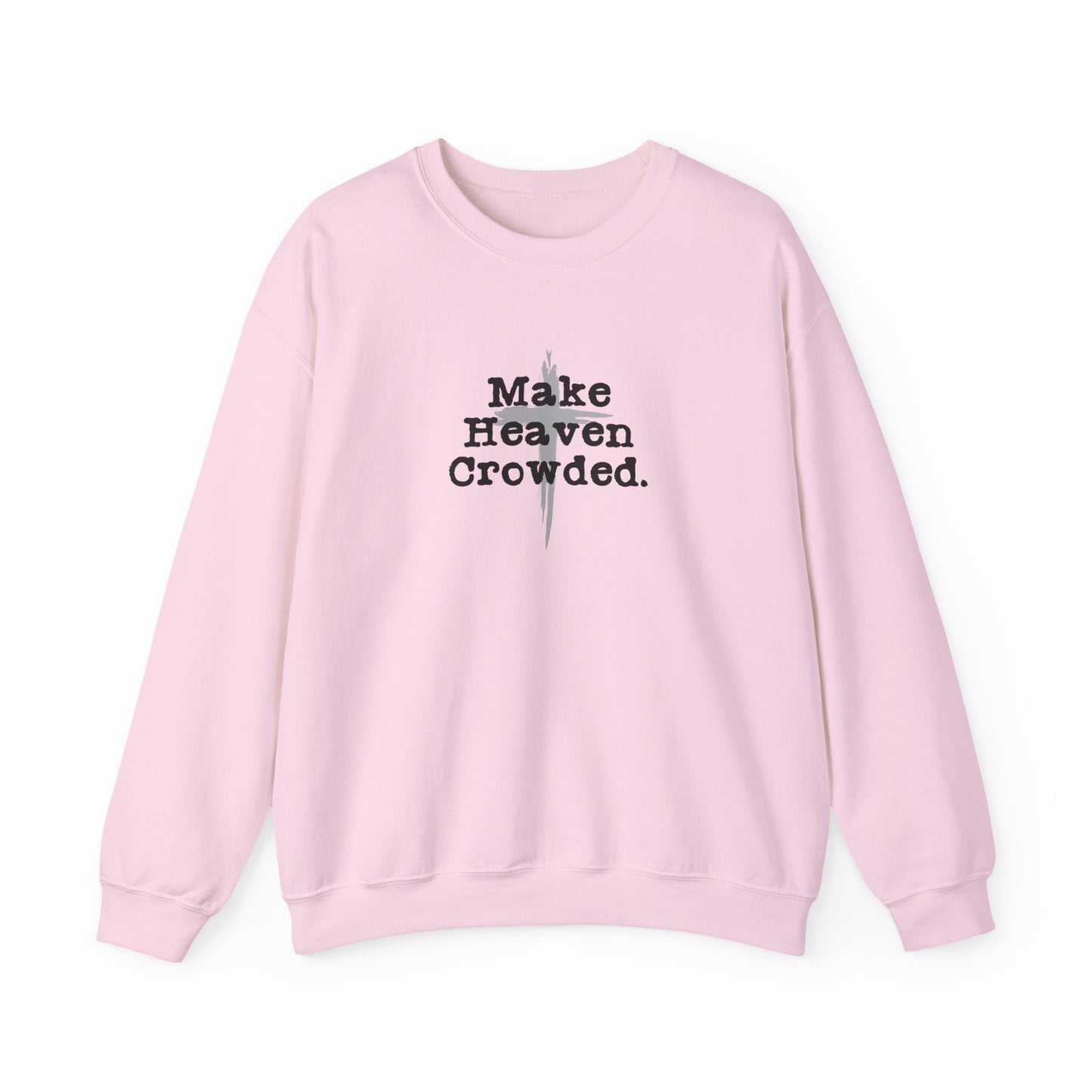 "Make Heaven Crowded" Christian Inspirational Sweatshirt
