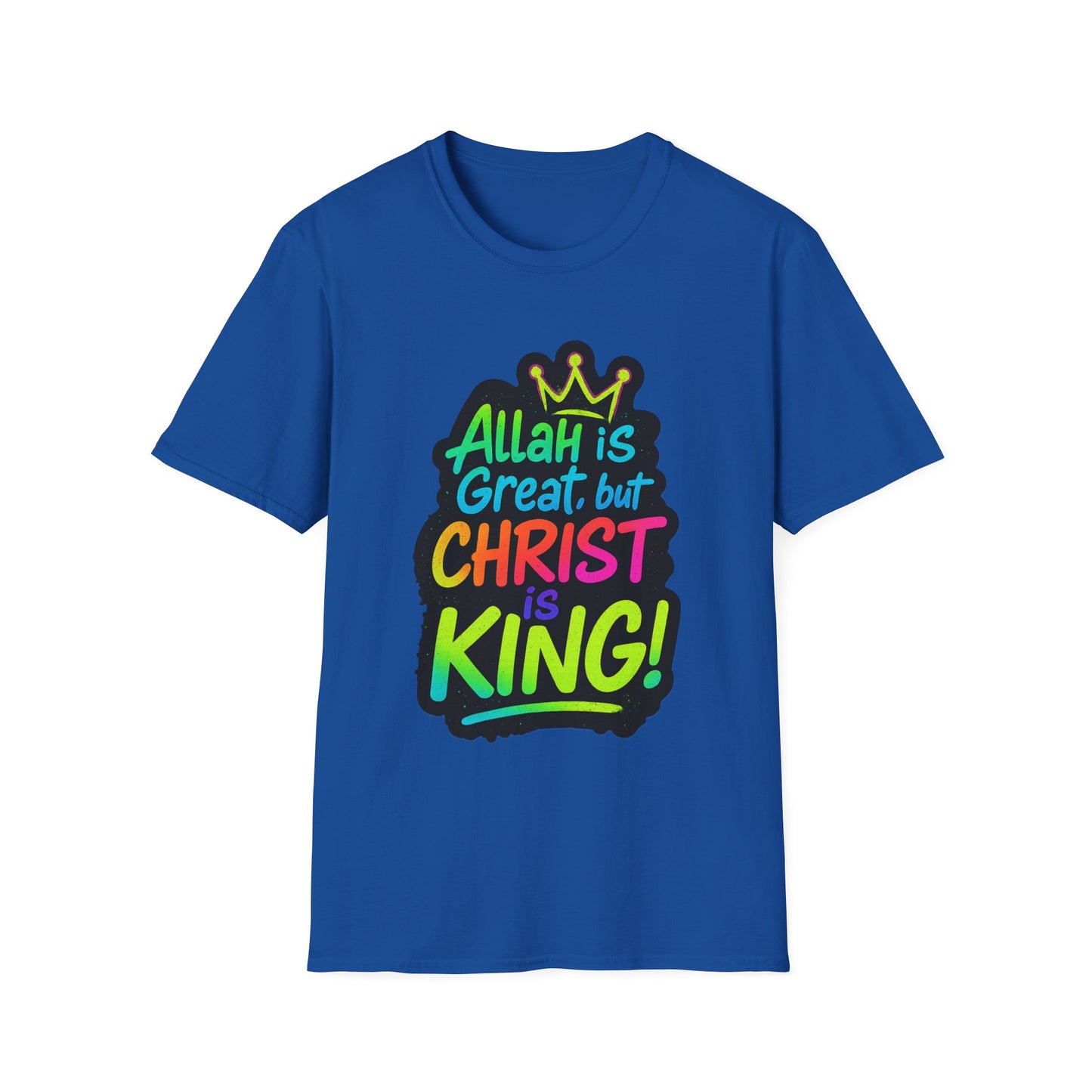 "Allah is Great but Christ is King!" Unisex Softstyle Tshirt