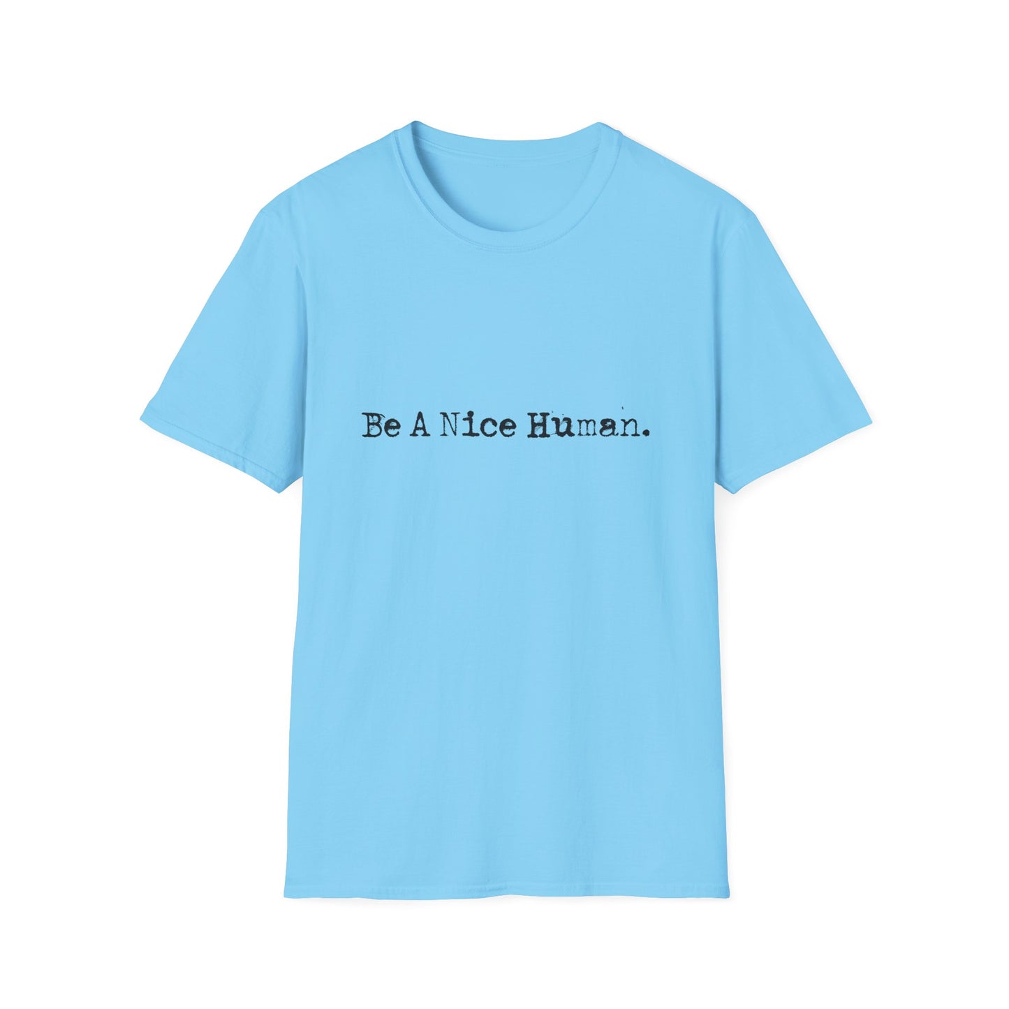 "Be a Nice Human" Inspirational Positive Quote SoftstyleTshirt (FP Black Logo)