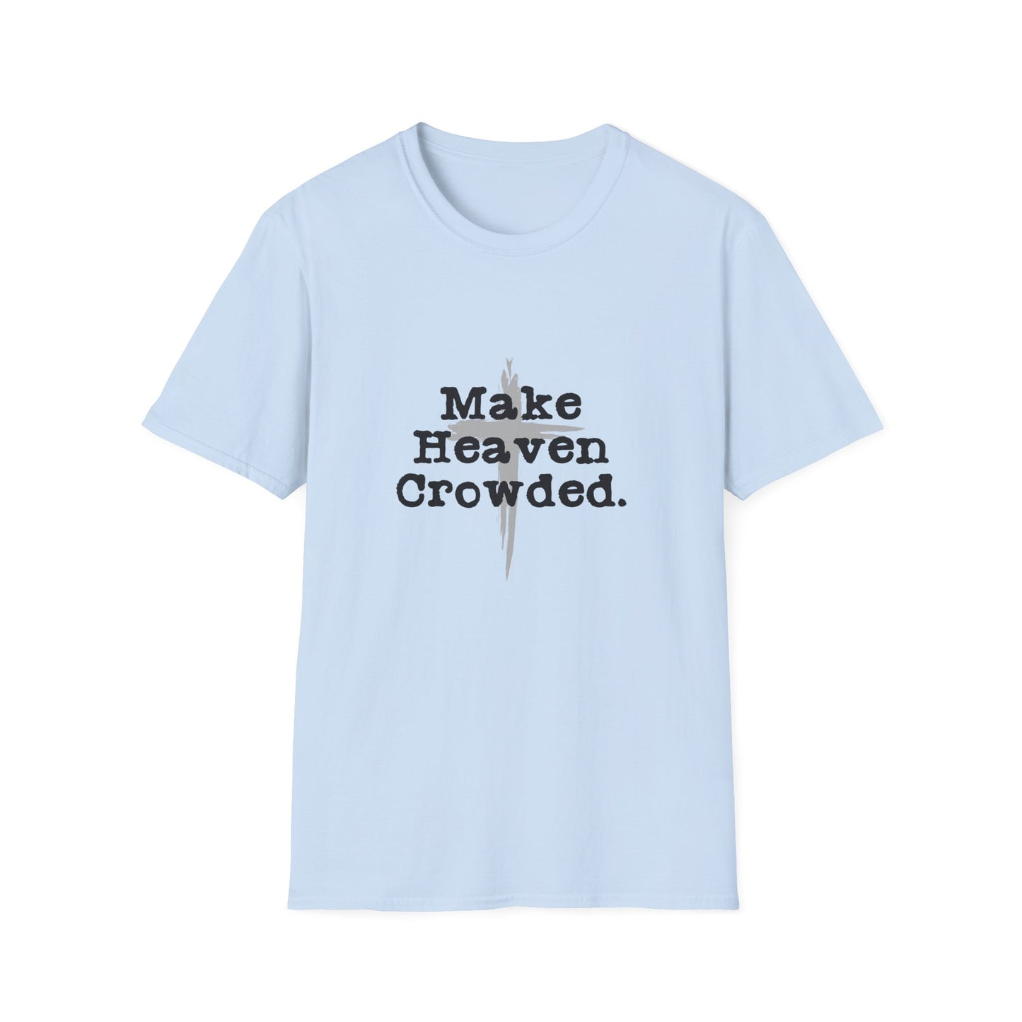 "Make Heaven Crowded" Inspirational Christian Softstyle Tshirt (Black/Gray Logo)