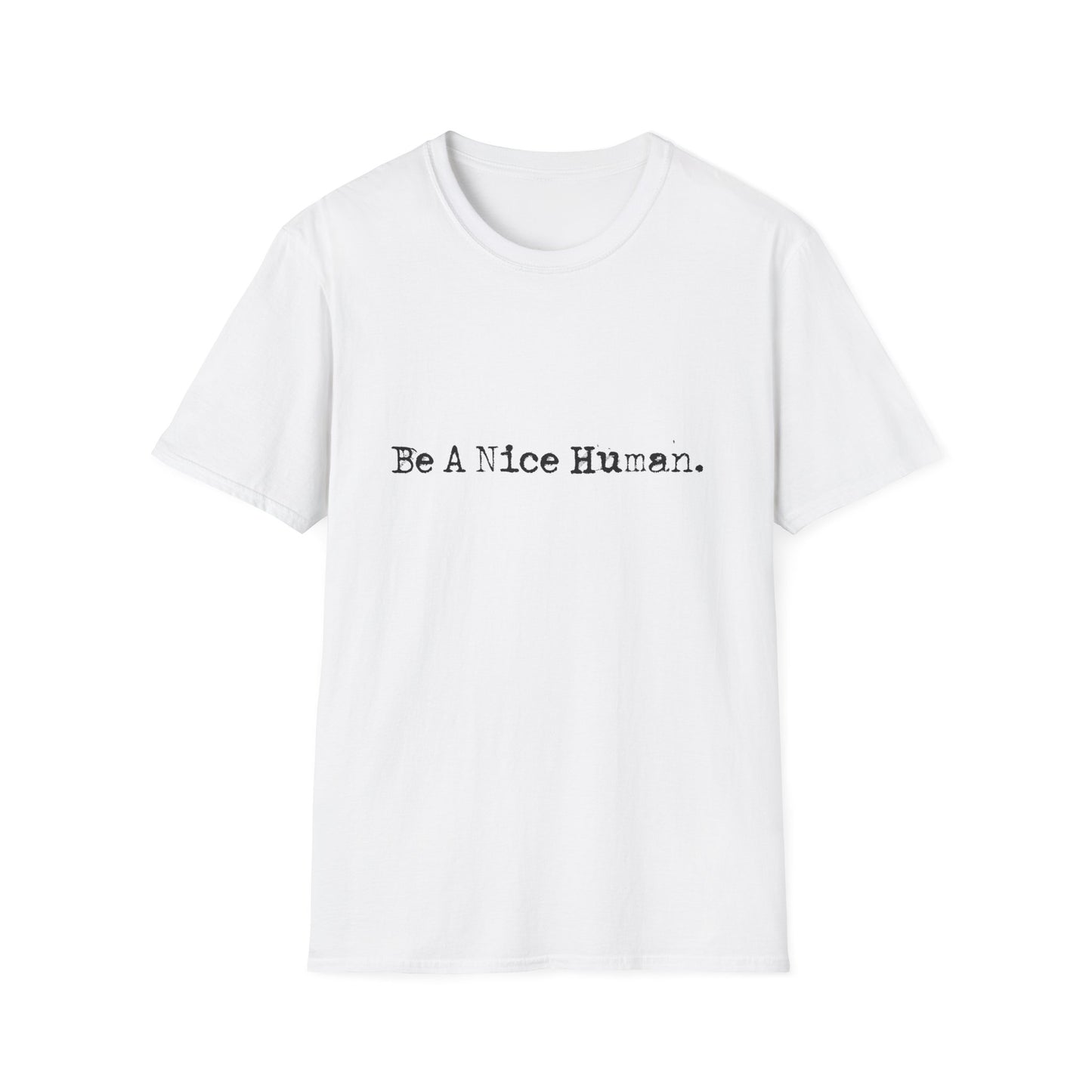 "Be a Nice Human" Inspirational Positive Quote SoftstyleTshirt (FP Black Logo)
