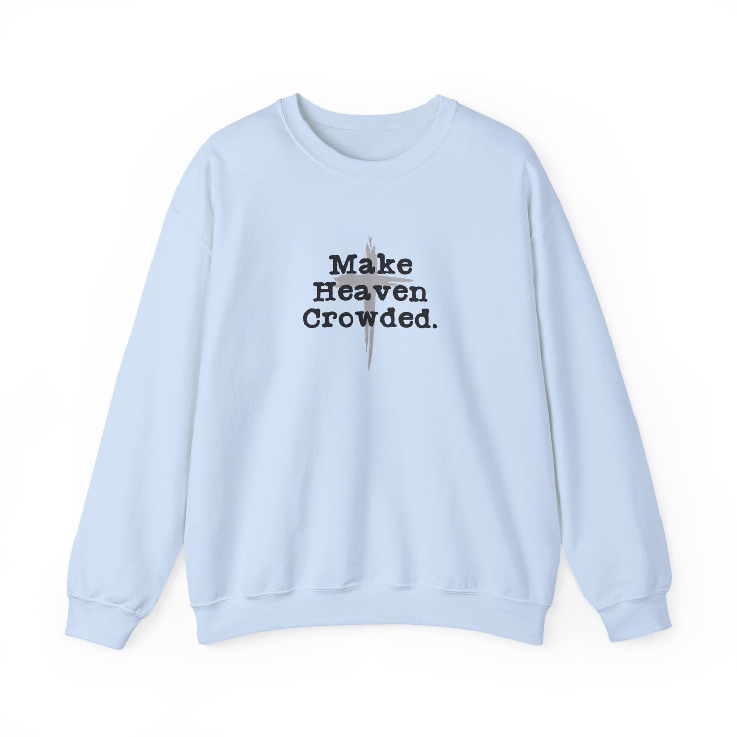 "Make Heaven Crowded" Christian Inspirational Sweatshirt