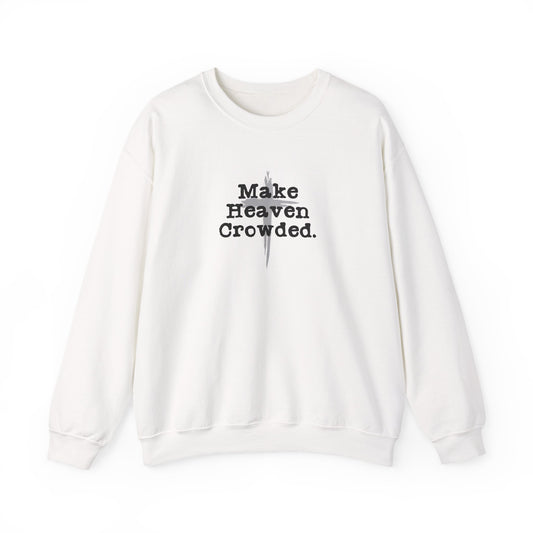 "Make Heaven Crowded" Christian Inspirational Sweatshirt