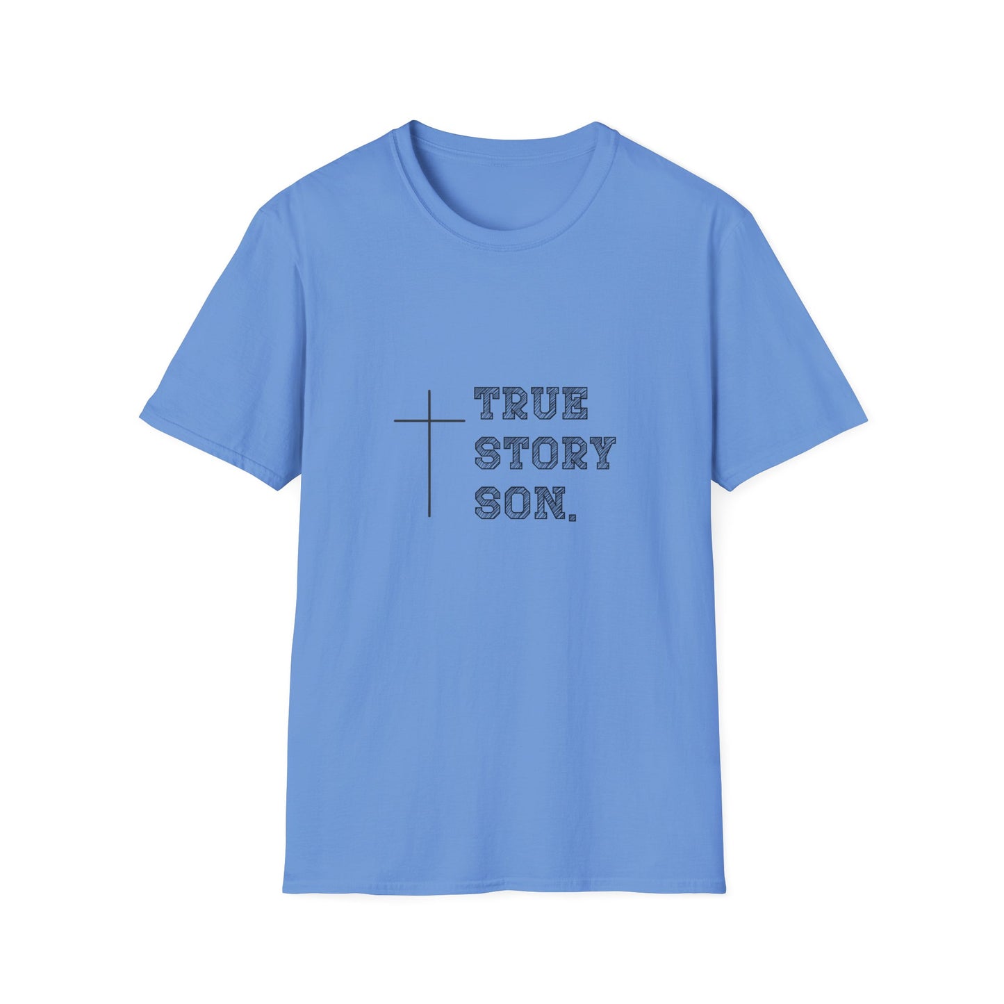 "True Story Son" Christian Inspirational Softstyle T-Shirt