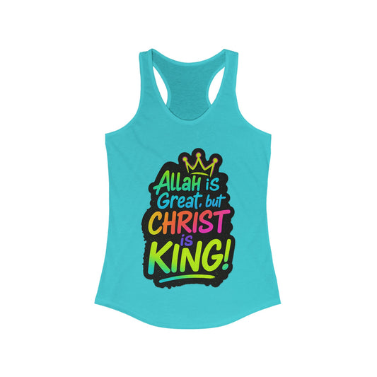 "Allah is Great but Christ is King!" Women's Racerback Tanktop