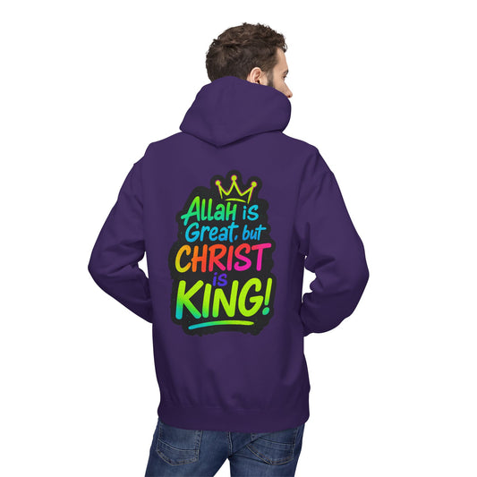 "Allah is Great but Christ is King!" Cozy Christian Unisex Fleece Hoodie