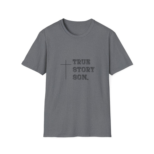 "True Story Son" Christian Inspirational Softstyle T-Shirt