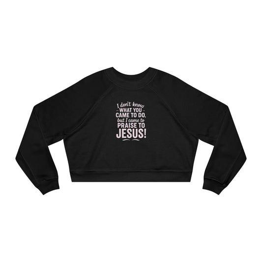 "Came to Praise Jesus" Cropped Women's Fleece Sweatshirt (Light Pink Logo) - Sweet Baby Jeez Teez