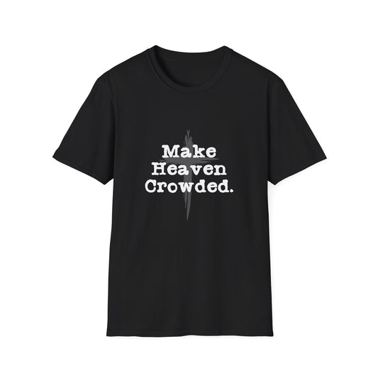 "Make Heaven Crowded" Inspirational Christian Softstyle Tshirt