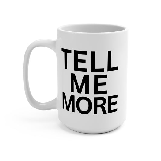 Tell Me More Mug - 15oz (from Shrink in the Swamp) - Sweet Baby Jeez Teez