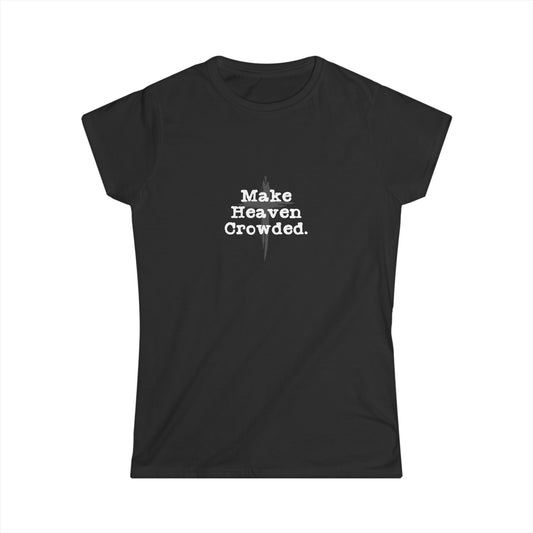 "Make Heaven Crowded" Christian Inspirational Women's Softstyle Fitted Tee