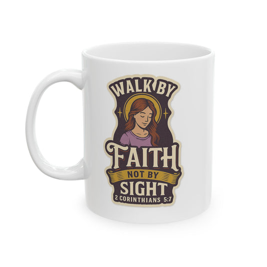 "Walk by Faith" Christian Faith-Based Coffee Mug, 11oz or 15oz Size